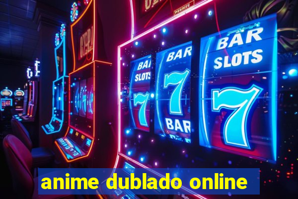 anime dublado online